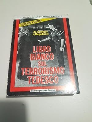 LIBRO BIANCO SUL TERRORISMO TEDESCO DA SCHLEYER A MOGADISCIO,