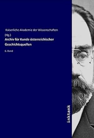 Bild des Verkufers fr Archiv fr Kunde sterreichischer Geschichtsquellen : 6. Band zum Verkauf von AHA-BUCH GmbH