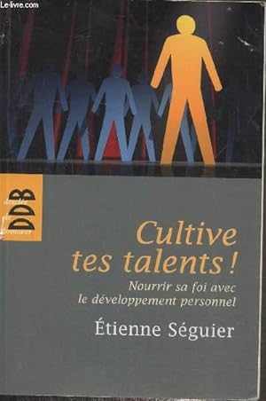 Seller image for Cultive tes talents ! Nourrir sa foi avec le dveloppement personnel for sale by Le-Livre
