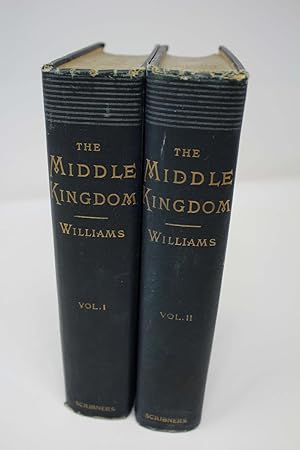 The Middle Kingdom: A Survey of the Geography, Government. Literature, Social Life, Arts and Hist...
