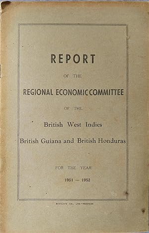 Report of the Regional Economic Committee of the British West Indies, British Guiana, and British...