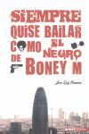 Seller image for SIEMPRE QUISE BAILAR COMO EL NEGRO DE BONEY M for sale by Antrtica