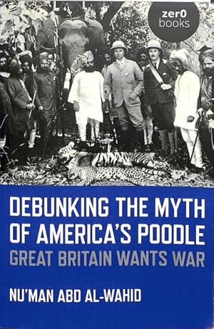 Seller image for Debunking the Myth of America's Poodle : Why Great Britain Wants War for sale by GreatBookPrices