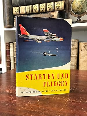 Image du vendeur pour Starten und Fliegen. Das Buch der Luftfahrt und Raumfahrt, Band 5. mis en vente par Antiquariat Seibold