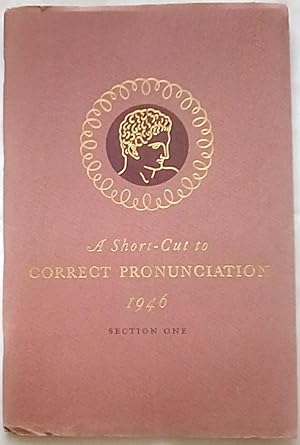 Seller image for A Short-cut to Correct Pronunciation 1946 Section One for sale by P Peterson Bookseller