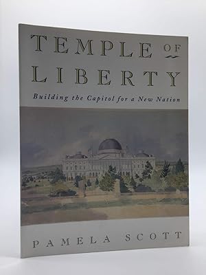 The Temple of Liberty: Building the Capitol for a New Nation
