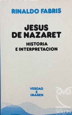 Jesús de Nazaret. Historia e Interpretación