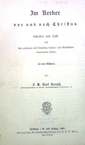 Bild des Verkufers fr Im Kerker vor und nach Christus: Schatten und Licht aus dem prosanen und kirchlichen Kultur- und Rechtsleben vergangener Zeiten. In Drei Bchern. zum Verkauf von books4less (Versandantiquariat Petra Gros GmbH & Co. KG)