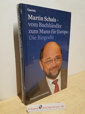 Martin Schulz - vom Buchhändler zum Mann für Europa: Die Biografie