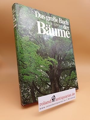Das grosse Buch der Bäume : e. Führer durch Wälder, Parks u. Gärten d. Welt / Hugh Johnson. [Dt. ...