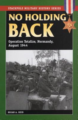 Imagen del vendedor de No Holding Back: Operation Totalize, Normandy, August 1944 (Paperback or Softback) a la venta por BargainBookStores