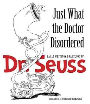 Immagine del venditore per Just What the Doctor Disordered : Early Writings and Cartoons of Dr. Seuss venduto da GreatBookPrices
