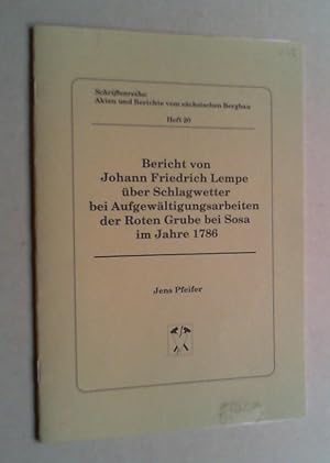 Bericht von Johann Friedrich Lempe über Schlagwetter bei Aufgewältigungsarbeiten der Roten Grube ...