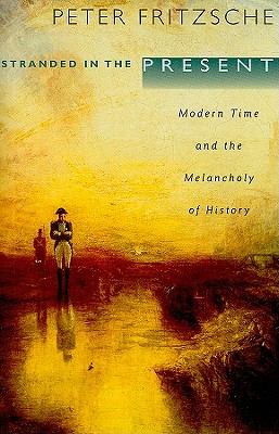 Immagine del venditore per Stranded in the Present: Modern Time and the Melancholy of History (Paperback or Softback) venduto da BargainBookStores