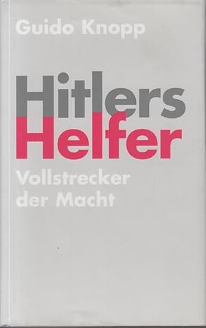 Bild des Verkufers fr Hitlers Helfer - Vollstrecker der Macht - Joseph Goebbels, Hermann Gring, Heinrich Himmler, Rudolf He, Albert Speer, Karl Dnitz. zum Verkauf von Allguer Online Antiquariat