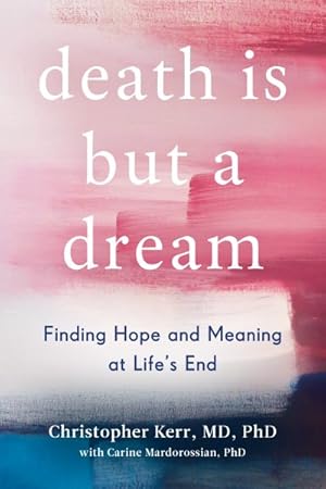 Imagen del vendedor de Death Is but a Dream : Finding Hope and Meaning at Life's End a la venta por GreatBookPrices