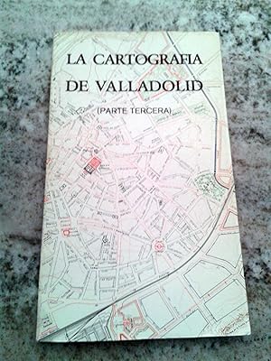 LA CARTOGRAFIA DE VALLADOLID. Parte tercera