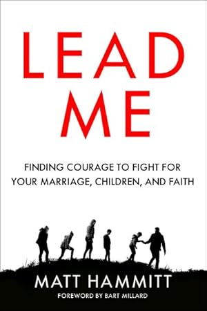 Seller image for Lead Me : Finding Courage to Fight for Your Marriage, Children, and Faith for sale by GreatBookPrices