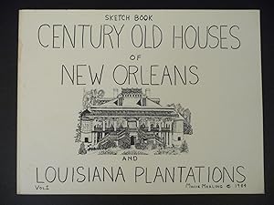 Century Old Houses of New Orleans and Louisiana Plantations: Sketches of Old Homes Which are bein...
