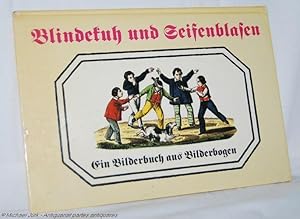 Blindekuh und Seifenblasen. Ein Bilderbuch aus Bilderbogen.