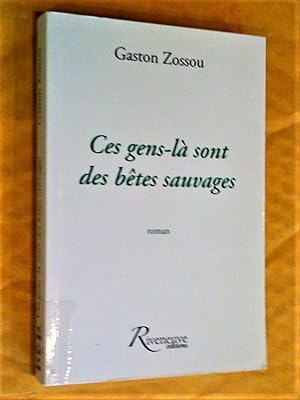 Seller image for Ces gens-l sont des btes sauvages. Roman for sale by Claudine Bouvier
