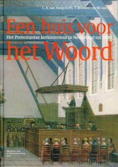 Een huis voor het woord. Het protestantse kerkinterieur in Nederland tot 1900