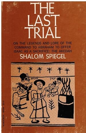 Imagen del vendedor de The Last Trial: on the Legends and Lore of the Command to Abraham to Offer Isaac As a Sacrifice; the Akedah a la venta por Bookshop Baltimore