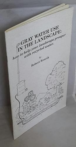 Seller image for Gray Water Use in the Landscape. How to Help your Landscape Prosper with Recycled Water. for sale by Addyman Books