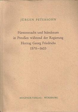 Seller image for Frstenmacht und Stndetum in Preussen whrend der Regierung Herzog Georg Friedrichs 1578 - 1603. for sale by Antiquariat Axel Kurta