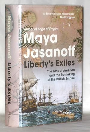 Seller image for Liberty's Exiles: The Loss of America and the Remaking of the British Empire for sale by James Hulme Books