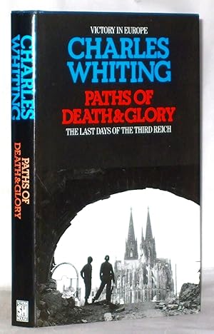 Seller image for Paths of Death and Glory : The Last Days of the Third Reich for sale by James Hulme Books