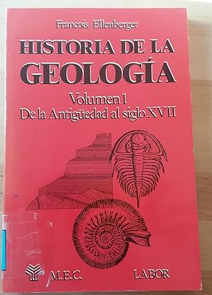 HISTORIA DE LA GEOLOGÍA. VOL. I. DE LA ANTIGÜEDAD AL SIGLO XVII