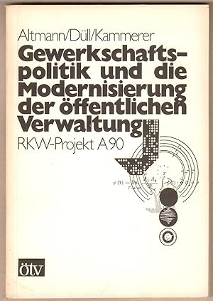 Bild des Verkufers fr Gewerkschaftspolitik und die Modernisierung der ffentlichen Verwaltung. RKW-Projekt A90. zum Verkauf von Antiquariat Neue Kritik