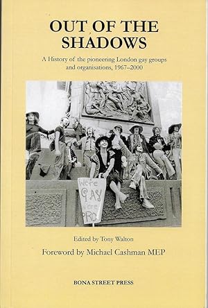 OUT OF THE SHADOWS - A HISTORY OF THE PIONEERING LONDON GAY GROUPS AND ORGANISATIONS, 1967-2000