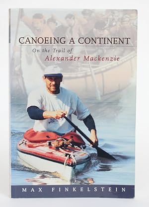 Bild des Verkufers fr Canoeing a Continent: On the Trail of Alexander Mackenzie zum Verkauf von Minotavros Books,    ABAC    ILAB