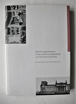 Realisierungswettbewerb . Umbau des Reichtagsgebäudes zum Deutschen Bundestag. Dokumentation des ...