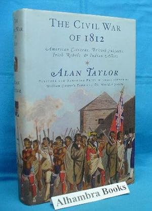 The Civil War of 1812 : American Citizens, British Subjects, Irish Rebels, & Indian Allies