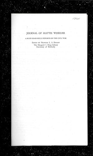 JOURNAL OF MATTIE WHEELER. A BLUE GRASS BELLE REPORTS ON THE CIVIL WAR.