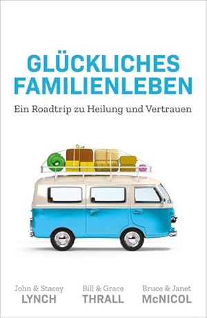 Bild des Verkufers fr Glckliches Familienleben : Ein Roadtrip zu Heilung und Vertrauen zum Verkauf von AHA-BUCH GmbH