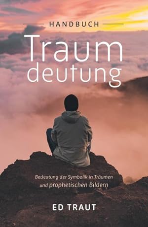 Immagine del venditore per Handbuch Traumdeutung : Bedeutung der Symbolik in Trumen und prophetischen Bildern venduto da AHA-BUCH GmbH