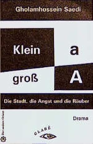 Imagen del vendedor de Klein a, gross A: Die Stadt, die Angst und die Ruber. Drama a la venta por Gerald Wollermann