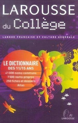 Larousse du collège. langue française et culture générale, le dictionnaire des 11-15 ans, 41000 n...