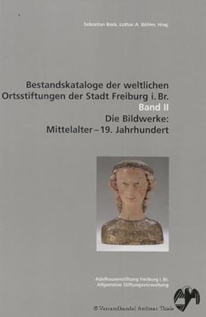 Seller image for Die Bildwerke: Mittelalter - 19. Jahrhundert Bestandskataloge der weltlichen Ortsstiftungen der Stadt Freiburg i.Br. Band II for sale by Flgel & Sohn GmbH