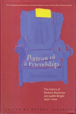 Image du vendeur pour Portrait of a Friendship: The Letters of Barbara Blackman and Judith Wright 1950-2000 mis en vente par Goulds Book Arcade, Sydney