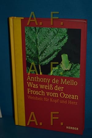 Bild des Verkufers fr Was wei der Frosch vom Ozean : Weisheit fr Kopf und Herz. Anthony de Mello. Hrsg. und mit einer Einf. von William Dych. Aus dem Engl. von Franz Johna zum Verkauf von Antiquarische Fundgrube e.U.