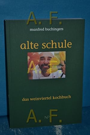 Seller image for Manfred Buchingers alte Schule / Das Weinviertel Kochbuch for sale by Antiquarische Fundgrube e.U.