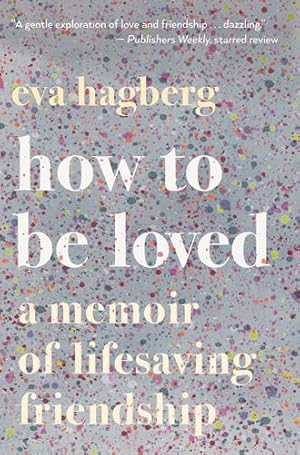 Bild des Verkufers fr How to Be Loved: A Memoir of Lifesaving Friendship by Hagberg Fisher, Eva [Paperback ] zum Verkauf von booksXpress