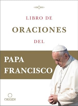 Immagine del venditore per Libro de oraciones del Papa Francisco/ Book of Prayers of Pope Francis -Language: spanish venduto da GreatBookPrices