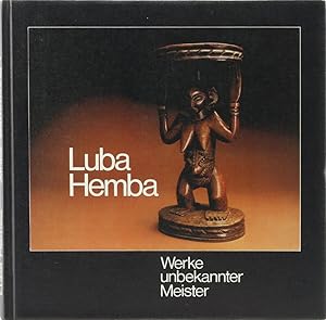 Seller image for Luba Hemba. Werke unbekannter Meister. Sculptures by unknown masters. Anhang/Appendix. Bembe, Pr-Bembe-Jger, Tabwa. for sale by Antiquariat Held