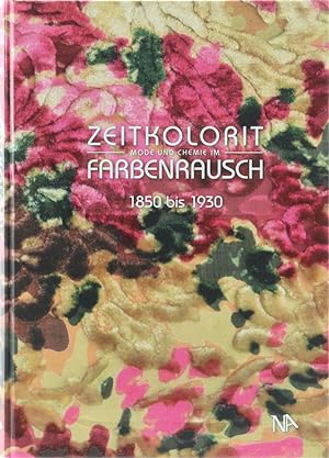 Zeitkolorit. Mode und Chemie im Farbenrausch 1850 bis 1930.